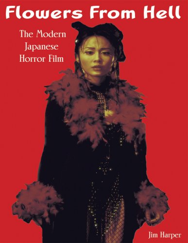 Flowers from Hell: The Modern Japanese Horror Film von Noir Publishing